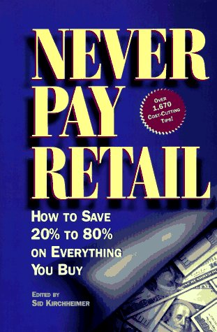 Imagen de archivo de Never Pay Retail: How to Save 20 Percent to 80 Percent on Everything You Buy a la venta por BookHolders
