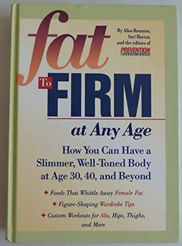 Beispielbild fr Fat to Firm at Any Age : Weight Loss Strategies for Women Who Want to Slim Down, Shape up, and Get Rid of Annoying Bulges at 30, 40 and Beyond zum Verkauf von Better World Books: West