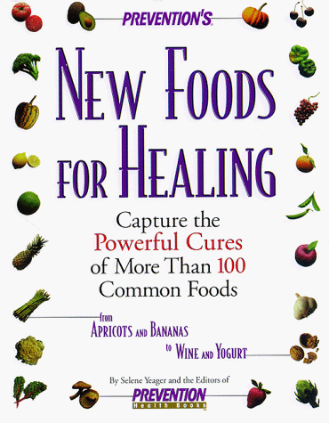Stock image for Prevention's New Foods for Healing: Capture the Powerful Cures of More Than 100 Common Foods for sale by Gulf Coast Books