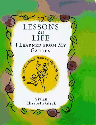 Beispielbild fr 12 Lessons on Life I Learned from My Garden: Spiritual Guidance from the Vegetable Patch zum Verkauf von Wonder Book