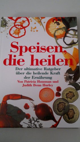 Beispielbild fr Speisen, die heilen. Der ultimative Ratgeber ber die heilende Kraft der Ernhrung zum Verkauf von Antiquariat Knacke