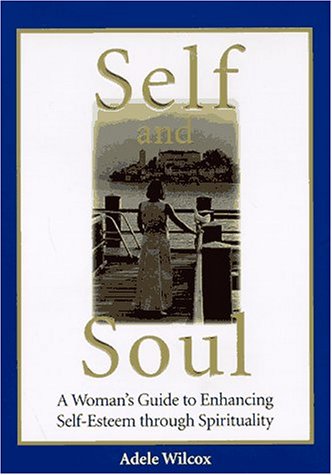 9780875964461: Self and Soul: A Woman's Guide to Enhancing Self-Esteem Through Spirituality