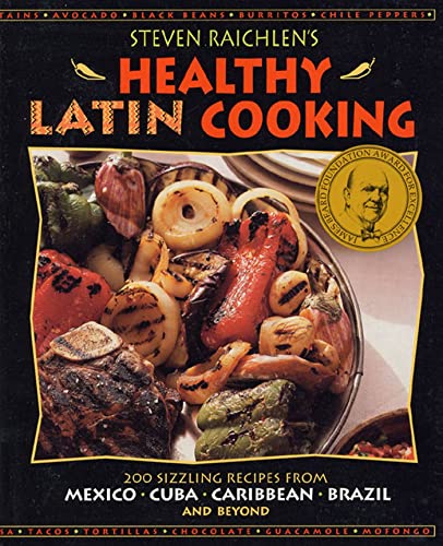 Stock image for Steven Raichlen's Healthy Latin Cooking: 200 Sizzling Recipes from Mexico, Cuba, Caribbean, Brazil, and Beyond for sale by Wonder Book