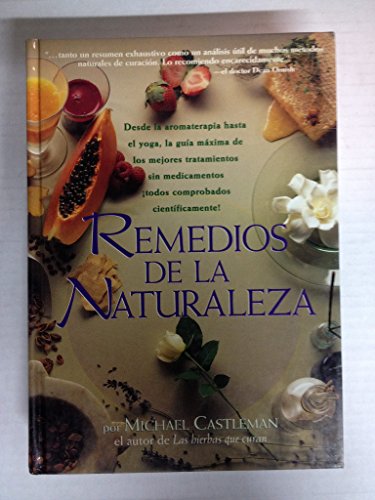 Stock image for Remedios de la Naturaleza : Desde la Aromaterapia Hasta Layoga, la Gu la Maxima de los Mejores Tratamientos Sin Medicamentos Todos Comprobados for sale by Better World Books