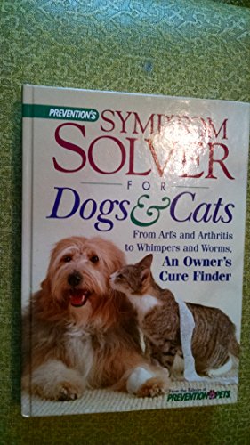 Beispielbild fr Prevention's Symptom Solver for Dogs and Cats : From Arfs and Arthritis to Whimpers and Worms, an Owner's Cure Finder zum Verkauf von Better World Books