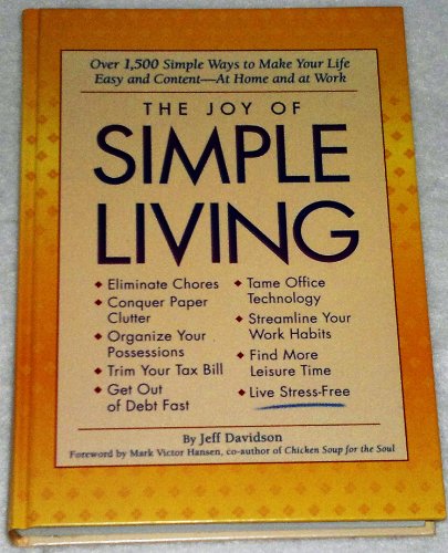 Beispielbild fr The Joy of Simple Living: Over 1,500 Simple Ways to Make Your Life Easy and -- At Home and at Work zum Verkauf von Wonder Book