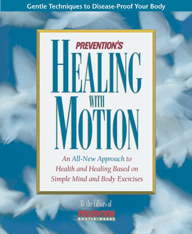 Imagen de archivo de Prevention's Healing With Motion: An All-New Approach to Health and Healing Based on Simple Mind and Body Exercises a la venta por Redux Books