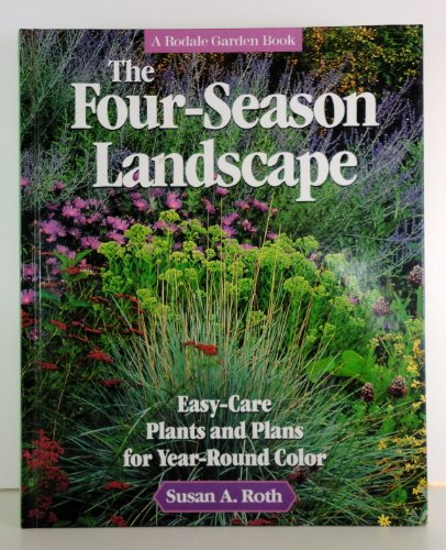 Stock image for The Four-Season Landscape: Easy-Care Plants and Plans for Year-Round Color (A Rodale Garden Book) for sale by Gulf Coast Books