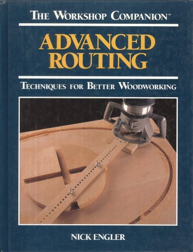 Stock image for Advanced Routing: Techniques for Better Woodworking (The Workshop Companion) for sale by SecondSale