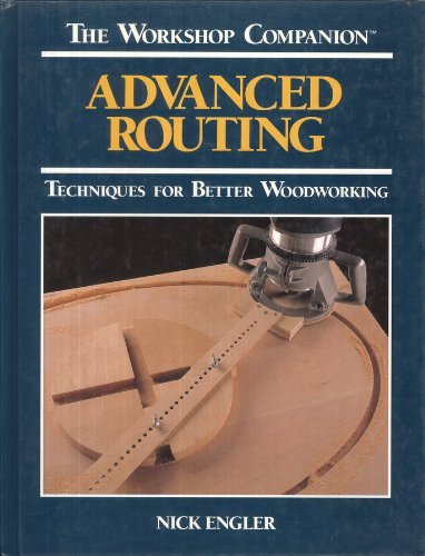 9780875965789: Advanced Routing: Techniques for Better Woodworking (The Workshop Companion)