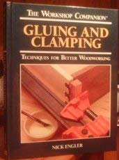 Stock image for Gluing and Clamping: Techniques for Better Woodworking (The Workshop Companion) for sale by Wonder Book