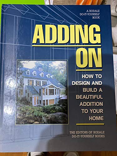 Beispielbild fr Adding On : How to Design and Built the Perfect Addition for Your Home zum Verkauf von Better World Books