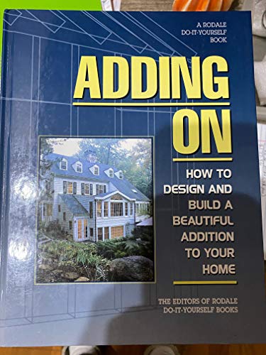 Imagen de archivo de Adding On : How to Design and Built the Perfect Addition for Your Home a la venta por Better World Books