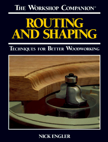 Stock image for Routing and Shaping: Techniques for Better Woodworking (The Workshop Companion) for sale by Wonder Book