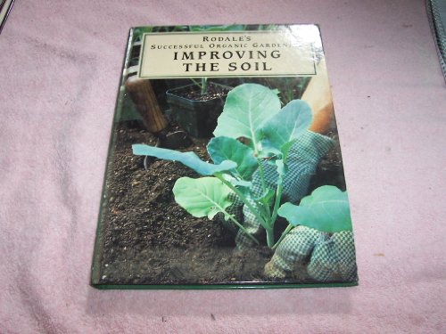 Stock image for Rodale's Successful Organic Gardening: Improving the Soil for sale by Once Upon A Time Books