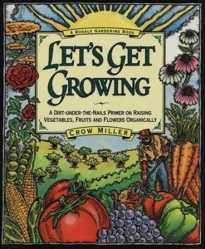 Imagen de archivo de Let's Get Growing : A Dirt-under-the-Nails Primer on Raising Vegetables, Fruits and Flowers Organically a la venta por Better World Books
