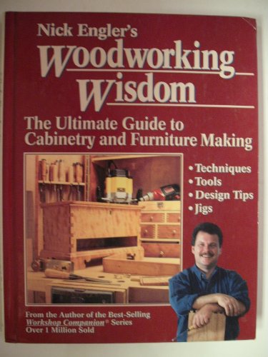 Beispielbild fr Nick Englers Woodworking Wisdom: The Ultimate Guide to Cabinetry and Furniture Making zum Verkauf von Goodwill of Colorado
