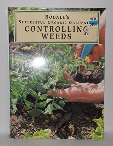 Stock image for Controlling Weeds (Rodale's Successful Organic Gardening) for sale by Wonder Book