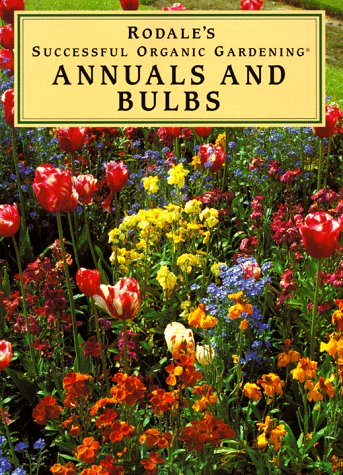 Stock image for Annuals and Bulbs (Rodale's Successful Organic Gardening) for sale by Wonder Book