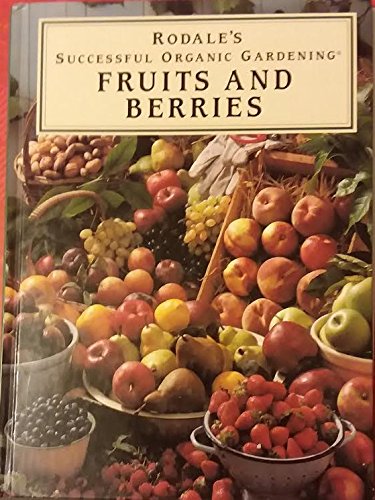Stock image for Fruits and Berries (Rodales Successful Organic Gardening) for sale by Hawking Books