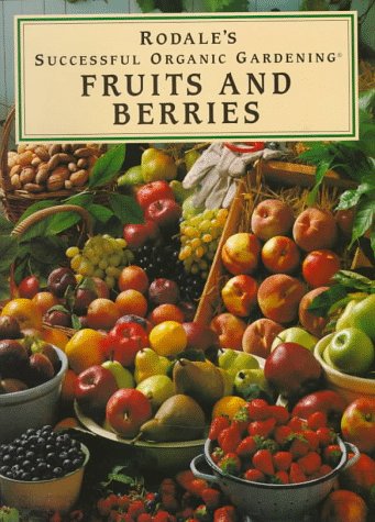 Imagen de archivo de Rodale's Successful Organic Gardening: Fruits and Berries a la venta por SecondSale