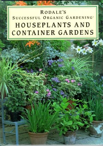 Imagen de archivo de Houseplants and Container Gardens (Rodale's Successful Organic Gardening) a la venta por SecondSale