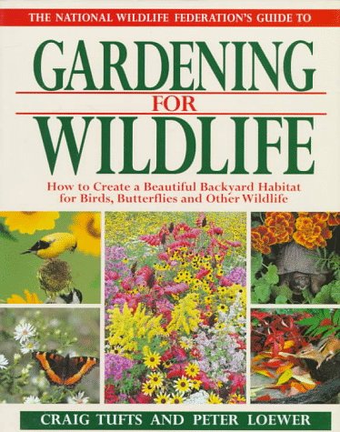 Stock image for The National Wildlife Federation's Guide to Gardening for Wildlife: How to Create a Beautiful Backyard Habitat for Birds, Butterflies and Other Wild for sale by Books of the Smoky Mountains