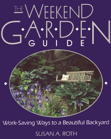 Beispielbild fr The Weekend Garden Guide : Work-Saving Ways to a Beautiful Backyard zum Verkauf von Better World Books