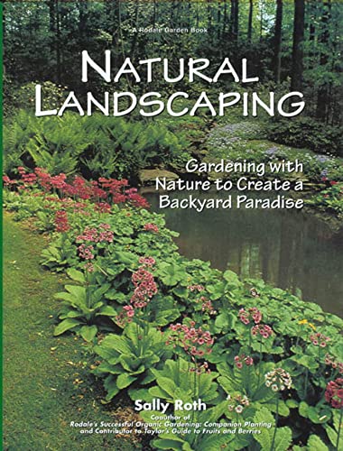 Stock image for Natural Landscaping: Gardening with Nature to Create a Backyard Paradise (Rodale Garden Book) for sale by Jenson Books Inc