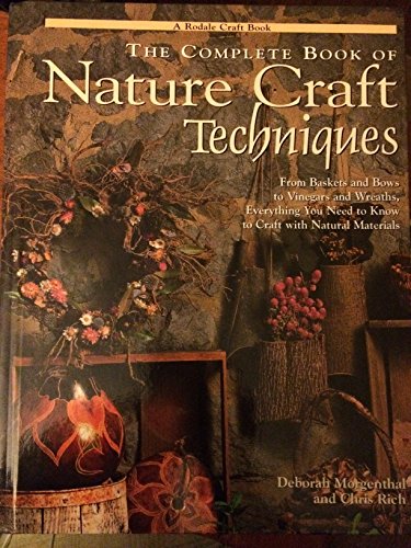 Stock image for The Complete Book of Nature Craft Techniques: From Baskets and Bows to Vinegars and Wreaths, Everything You Need to Know to Craft With Natural Materials for sale by SecondSale