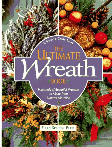 Beispielbild fr The Ultimate Wreath Book: Hundreds of Beautiful Wreaths to Make from Natural Materials zum Verkauf von SecondSale