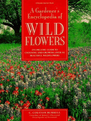 9780875967233: A Gardener's Encyclopedia of Wildflowers: An Organic Guide to Choosing and Growing over 150 Beautiful Wildflowers: An Organic Guide to Choosing and ... C. Colston Burrell ; Foreword by Ann Lovejoy.
