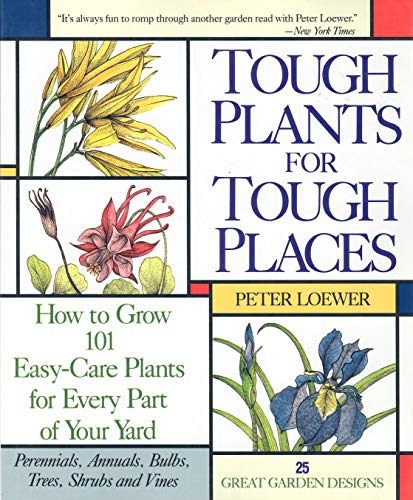 Stock image for Tough Plant For Tough Places: How to Grow 101 Easy-Care Plants for Every Part of Your Yard for sale by Decluttr