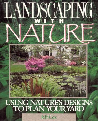 Landscaping with Nature: Using Nature's Designs to Plan Your Yard (9780875967424) by Cox, Jeff