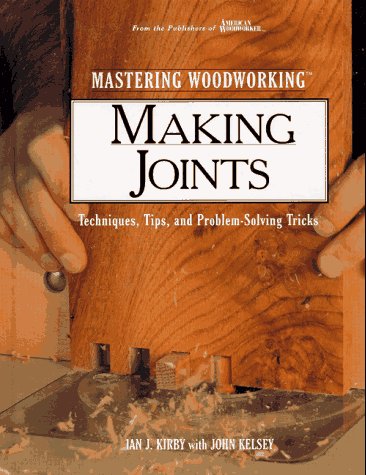Beispielbild fr Mastering Woodworking: Making Joints : Techniques, Tips, and Problem-Solving Tricks zum Verkauf von WorldofBooks