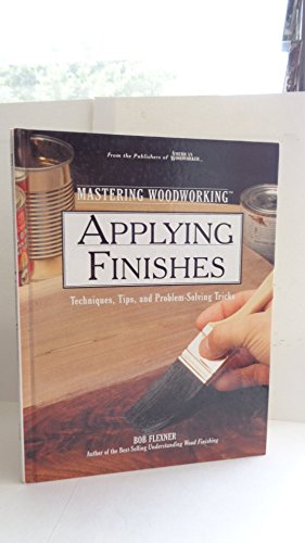 Stock image for Applying Finishes: Techniques, Tips, and Problem-Solving Tricks (Woodworking Series) for sale by Ergodebooks