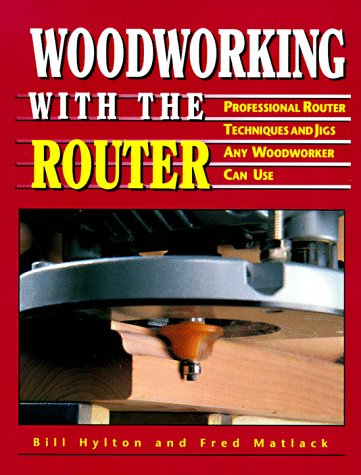 9780875967516: Woodworking With the Router: Professional Router Techniques and Jigs Any Woodworker Can Use