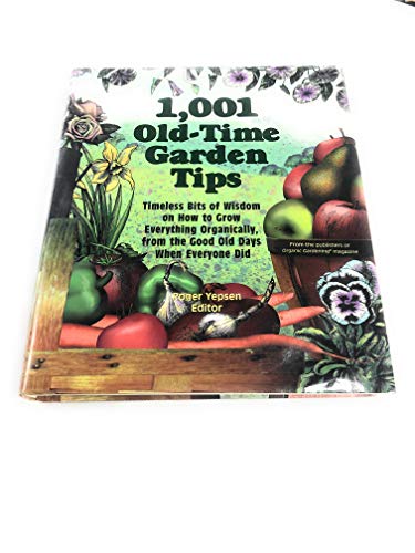 Beispielbild fr 1,001 Old-Time Garden Tips: Timeless Bits of Wisdom on How to Grow Everything Organically, from the Good Old Days When Everyone Did zum Verkauf von Irolita Books