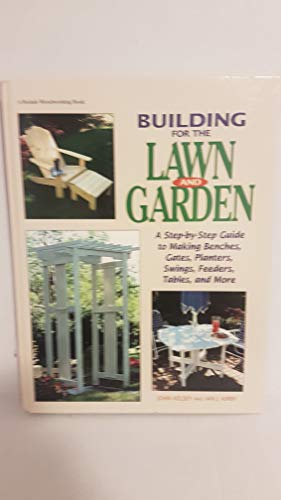 9780875967721: Building for the Lawn and Garden: A Step-By-Step Guide to Making Benchen, Gates, Planters, Swings, Feeders, Tables, and More