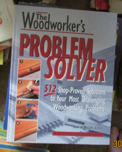 Stock image for The Woodworker's Problem Solver: 512 Shop-Proven Solutions to Your Most Challenging Woodworking Problems (Rodale Home and Garden Books) for sale by Jenson Books Inc