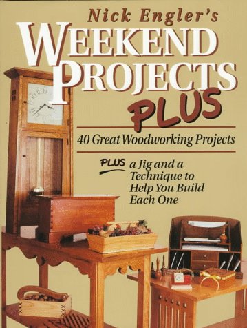 Imagen de archivo de Nick Engler's Weekend Projects Plus: 40 Great Woodworking Projects : Plus a Jig and a Technique to Help You Build Each One a la venta por SecondSale