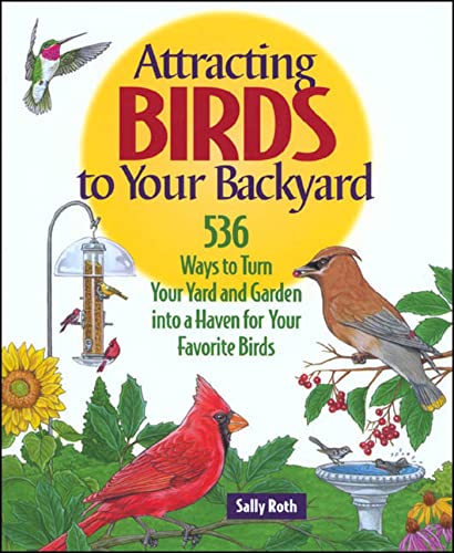 Imagen de archivo de Attracting Birds to Your Backyard: 536 Ways To Turn Your Yard and Garden Into a Haven For Your Favorite Birds (A Rodale Organic Gardening Book) a la venta por Orion Tech
