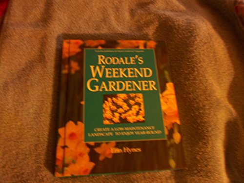 Stock image for Rodale's Weekend Gardener : Create a Low-Maintenance Landscape to Enjoy Year-Round for sale by Better World Books