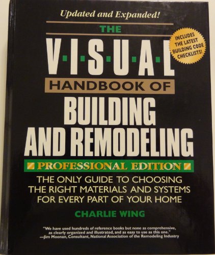 Beispielbild fr The Visual Handbook of Building and Remodeling : The Only Guide to Choosing the Right Materials and Systems for Every Part of Your Home zum Verkauf von Better World Books