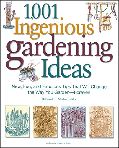 Stock image for 1,001 Ingenious Gardening Ideas: New, Fun and Fabulous That Will Change the Way You Garden - Forever! (Rodale Garden Book) for sale by Front Cover Books