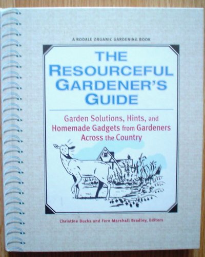 Imagen de archivo de The Resourceful Gardener's Guide: Garden Solutions, Hints, and Homemade Gadgets From Gardeners Across the Country a la venta por Wonder Book