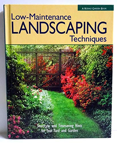 Stock image for Rodale's Low-maintenance Landscaping Techniques : Shortcuts and Timesaving Hints for Your Greatest Garden Ever for sale by Better World Books