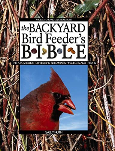 Beispielbild fr The Backyard Bird Feeder's Bible: The A-to-Z Guide To Feeders, Seed Mixes, Projects And Treats (Rodale Organic Gardening Book) zum Verkauf von Once Upon A Time Books