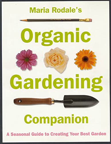 Stock image for Maria Rodale's Organic Gardening Companion : A Seasonal Guide to Creating Your Best Garden for sale by Better World Books: West