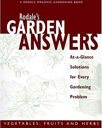 Beispielbild fr Rodale's Garden Answers: Vegetables, Fruits and Herbs: At-a-Glance Solutions for Every Gardening Problem zum Verkauf von Once Upon A Time Books